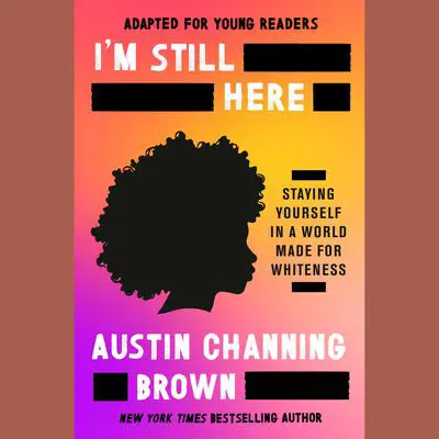 I'm Still Here (Adapted for Young Readers): Loving Myself in a World Not Made for Me Audibook, by Austin Channing Brown