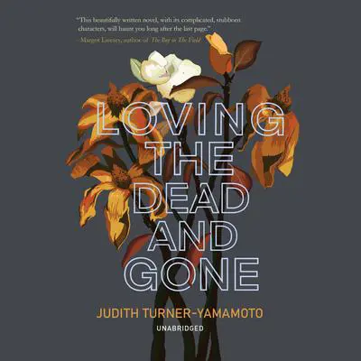 Loving the Dead and Gone Audibook, by Judith Turner-Yamamoto