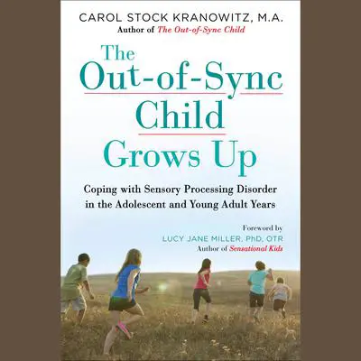 The Out-of-Sync Child Grows Up: Coping with Sensory Processing Disorder in the Adolescent and Young Adult Years Audibook, by Carol Stock Kranowitz