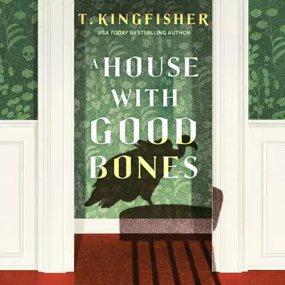 A House With Good Bones Audibook, by T. Kingfisher