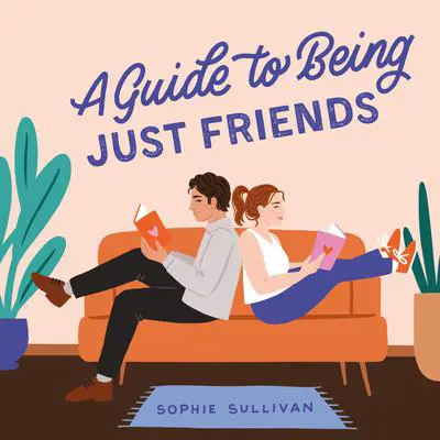 A Guide to Being Just Friends: A Novel Audibook, by Sophie Sullivan