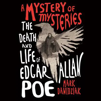 A Mystery of Mysteries: The Death and Life of Edgar Allan Poe Audibook, by Mark Dawidziak