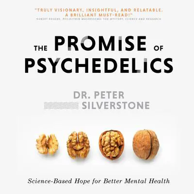 The Promise of Psychedelics: Science-Based Hope for Better Mental Heath Audibook, by Peter Silverstone