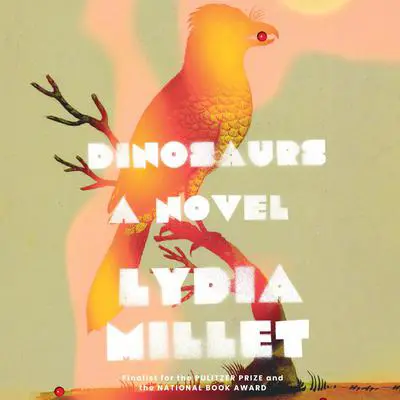 Dinosaurs Audibook, by Lydia Millet
