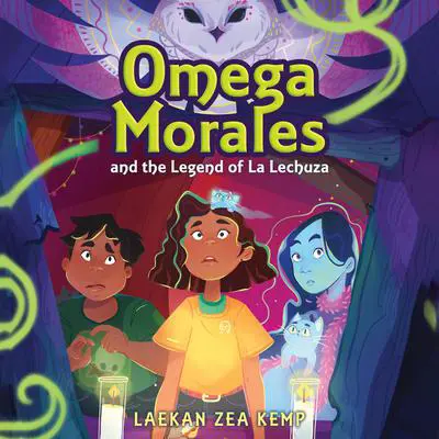 Omega Morales and the Legend of La Lechuza Audibook, by Laekan Zea Kemp