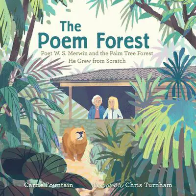 The Poem Forest: Poet W. S. Merwin and the Palm Tree Forest He Grew from Scratch Audibook, by Carrie Fountain