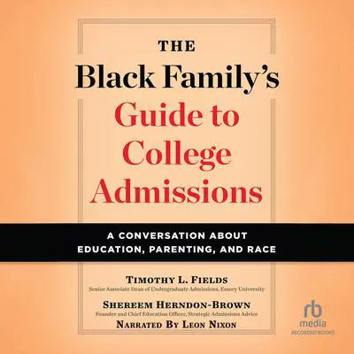 The Black Family’s Guide to College Admissions: A Conversation about Education, Parenting, and Race Audibook, by Shereem Herndon-Brown