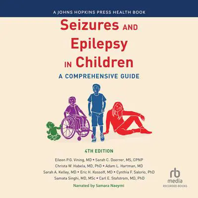Seizures and Epilepsy in Children (4th Edition): A Comprehensive Guide Audibook, by Eileen Vining