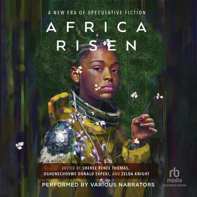Africa Risen: A New Era of Speculative Fiction Audibook, by Sheree Renée Thomas