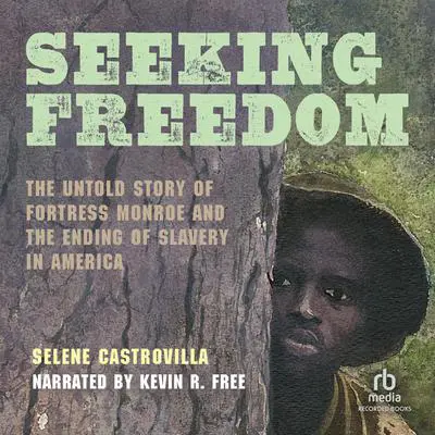 Seeking Freedom: The Untold Story of Fortress Monroe and the Ending of Slavery in America Audibook, by Selene Castrovilla