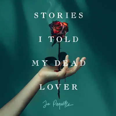Stories I Told My Dead Lover Audibook, by Jo Paquette