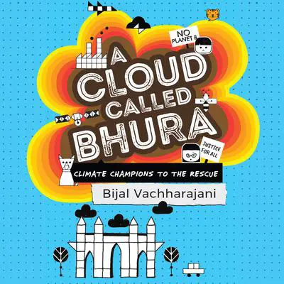 A Cloud Called Bhura: Climate Champions to the Rescue Audibook, by Bijal Vachharajani