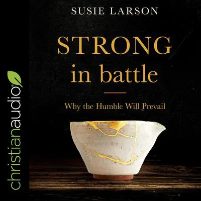 Strong in Battle: Why the Humble Will Prevail Audibook, by Susie Larson