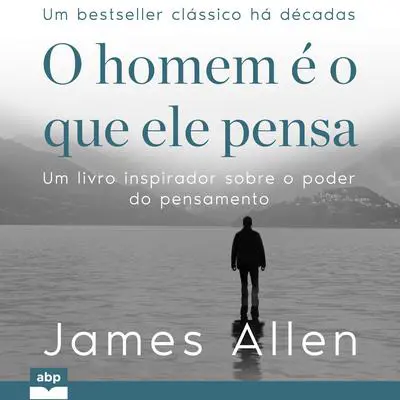 O homem é o que ele pensa Audibook, by James Allen