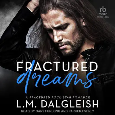 Fractured Dreams: A Fractured Rock Star Romance Audibook, by L. M. Dalgleish