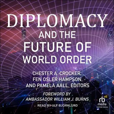 Diplomacy and the Future of World Order Audibook, by Chester A. Crocker