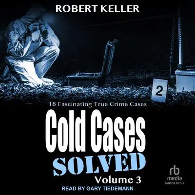 Cold Cases: Solved Volume 3: 18 Fascinating True Crime Cases Audibook, by Robert Keller