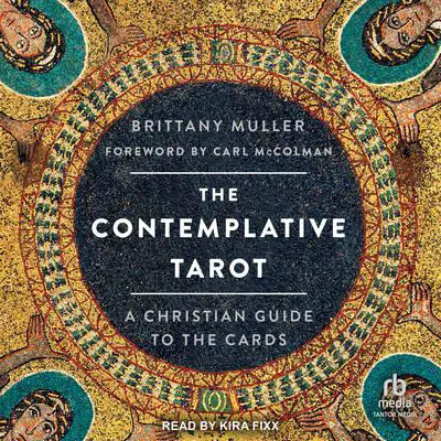 The Contemplative Tarot: A Christian Guide to the Cards Audibook, by Brittany Muller