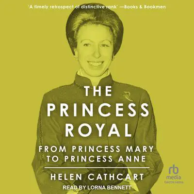 The Princess Royal: From Princess Mary to Princess Anne Audibook, by Helen Cathcart