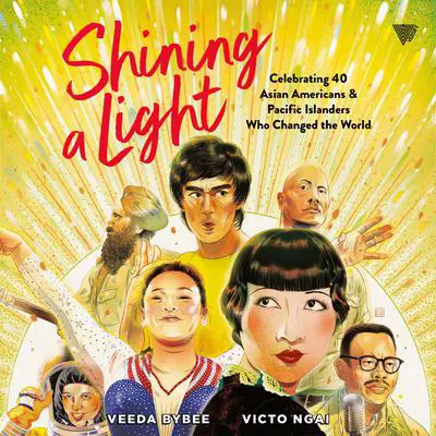Shining a Light: Celebrating 40 Asian Americans and Pacific Islanders Who Changed the World Audibook, by Veeda Bybee