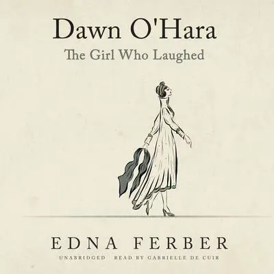 Dawn O'Hara: The Girl Who Laughed Audibook, by Edna Ferber