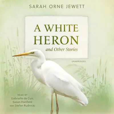 A White Heron and Other Stories Audibook, by Sarah Orne Jewett