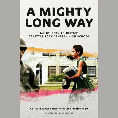 A Mighty Long Way (Adapted for Young Readers): My Journey to Justice at Little Rock Central High School Audibook, by Carlotta Walls Lanier