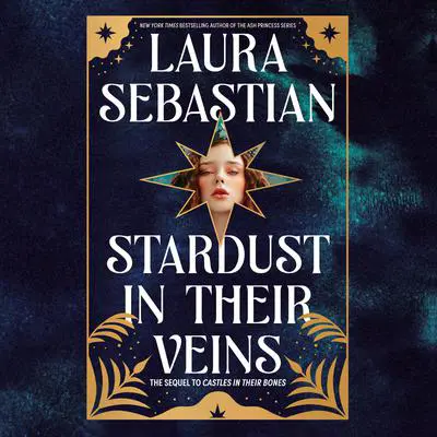 Stardust in Their Veins: Castles in Their Bones #2 Audibook, by Laura Sebastian
