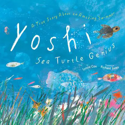 Yoshi, Sea Turtle Genius: A True Story about an Amazing Swimmer Audibook, by Lynne Cox