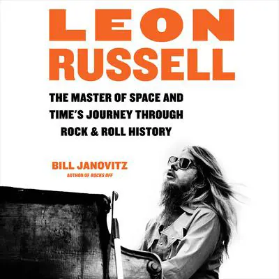 Leon Russell: The Master of Space and Time's Journey Through Rock & Roll History Audibook, by Bill Janovitz