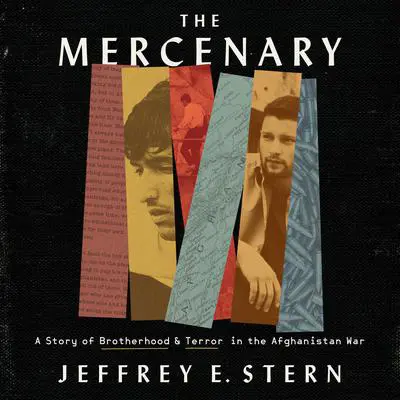 The Mercenary: A Story of Brotherhood and Terror in the Afghanistan War Audibook, by Jeffrey E. Stern