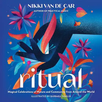 Ritual: Magical Celebrations of Nature and Community from Around the World Audibook, by Nikki Van De Car