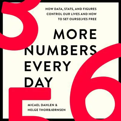 More Numbers Every Day: How Data, Stats, and Figures Control Our Lives and How to Set Ourselves Free Audibook, by Helge Thorbjørnsen