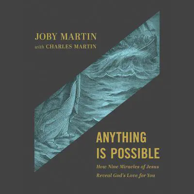 Anything Is Possible: How Nine Miracles of Jesus Reveal God's Love for You Audibook, by Joby Martin
