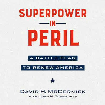 Superpower in Peril: A Battle Plan to Renew America Audibook, by David McCormick