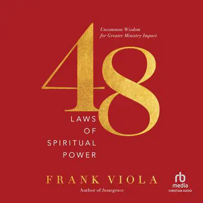 48 Laws of Spiritual Power: Uncommon Wisdom for Greater Ministry Impact Audibook, by Frank Viola
