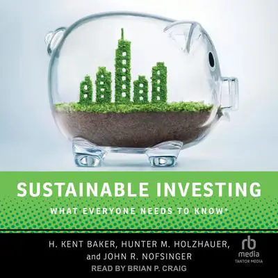 Sustainable Investing: What Everyone Needs to Know Audibook, by H. Kent Baker