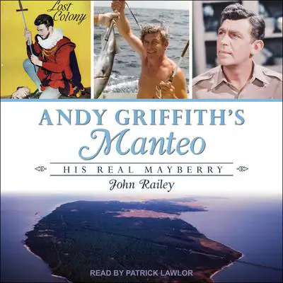 Andy Griffith's Manteo: His Real Mayberry Audibook, by John Railey
