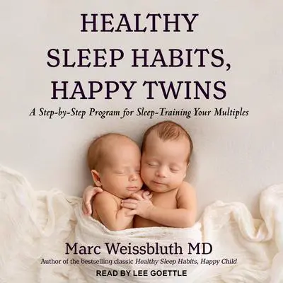 Healthy Sleep Habits, Happy Twins: A Step-by-Step Program for Sleep-Training Your Multiples Audibook, by Marc Weissbluth