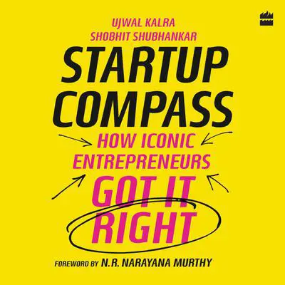 Startup Compass: How Iconic Entrepreneurs Got It Right Audibook, by Shobhit Shubhankar