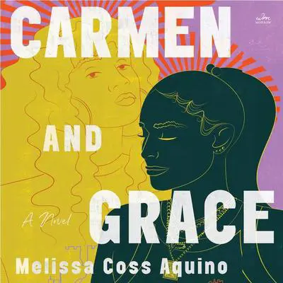 Carmen and Grace: A Novel Audibook, by Melissa Coss Aquino