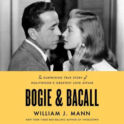 Bogie & Bacall: The Surprising True Story of Hollywood’s Greatest Love Affair Audibook, by William J. Mann
