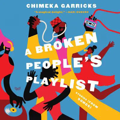 A Broken People's Playlist: Stories (from Songs) Audibook, by Chimeka Garricks