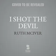 I Shot the Devil Audibook, by Ruth McIver