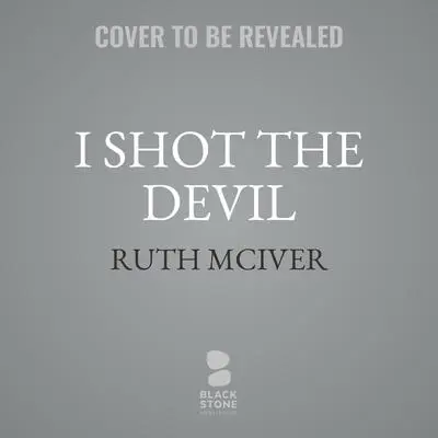 I Shot the Devil Audibook, by Ruth McIver