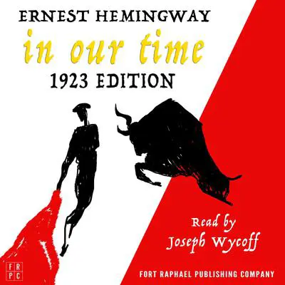 In Our Time - 1923 Edition - Unabridged Audibook, by Ernest Hemingway