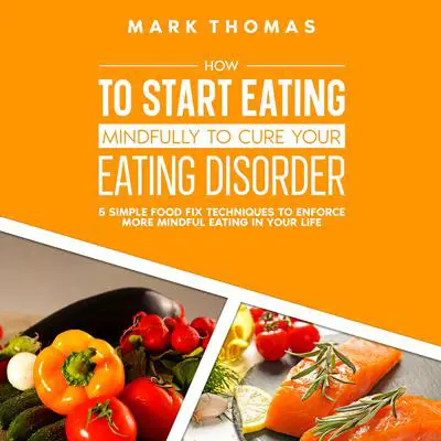 How To Start Eating Mindfully To Cure Your Eating Disorder Audibook, by Mark Thomas