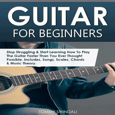 Guitar for Beginners Audibook, by Tommy Swindali