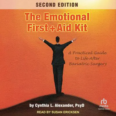 The Emotional First Aid Kit: A Practical Guide to Life After Bariatric Surgery Audibook, by Cynthia L. Alexander