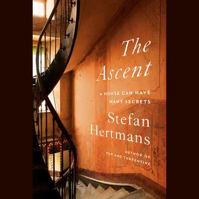 The Ascent: A House Can Have Many Secrets Audibook, by Stefan Hertmans